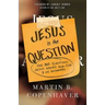 Jesus Is the Question: The 307 Questions Jesus Asked and the 3 He Answered