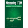 Measuring Itsm: Measuring, Reporting, and Modeling the It Service Management Metrics That Matter Most to It Senior Executives