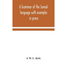 A Grammar Of The Somali Language With Examples In Prose And Verse And An Account Of The Yibir And Midgan Dialects