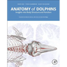 Anatomy of Dolphins: Insights Into Body Structure and Function