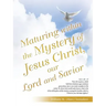 Maturing Within the Mystery of Jesus Christ, Our Lord and Savior
