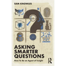 Asking Smarter Questions: How to Be an Agent of Insight