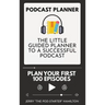 Podcast Planner: The Little Guided Planner to a Successful Podcast