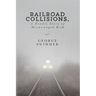 Railroad Collisions, A Deadly Story of Mismanaged Risk