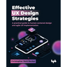 Effective UX Design Strategies: A practical guide to human-centered design and agile UX implementation (English Edition)