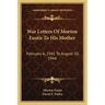 War Letters of Morton Eustis to His Mother: February 6, 1941 to August 10, 1944