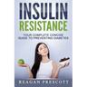 Insulin Resistance: Your Complete Concise Guide to Preventing Diabetes