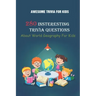 Awesome Trivia For Kids: 280 Insteresting Trivia Questions About World Geography For Kids