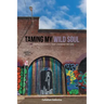 Taming My Wild Soul: 45 Simple Thoughts That Changed My Life