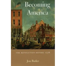 Becoming America: The Revolution Before 1776