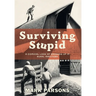 Surviving Stupid: A Comical Look at Growing up in Rural Manitoba