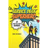 Service Desk Superhero: A Step-By-Step Guide