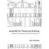 AutoCAD for Theatrical Drafting: A Resource for Designers and Technical Directors