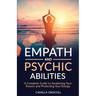 Empath and Psychic Abilities: A Complete Guide to Awakening Your Powers and Protecting Your Energy