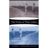 The Fruits of Their Labor: Atlantic Coast Farmworkers and the Making of Migrant Poverty, 1870-1945