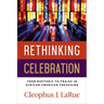 Rethinking Celebration: From Rhetoric to Praise in African American Preaching