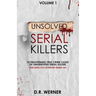 Unsolved Serial Killers: 10 Frightening True Crime Cases of Unidentified Serial Killers (The Ones You've Never Heard of) Volume 1