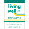 Living Well with Adult ADHD: Practical Strategies for Improving Your Daily Life