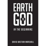 Earth to God: In The Beginning