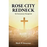 Rose City Redneck: My Poetic Journey Through Life
