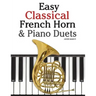 Easy Classical French Horn & Piano Duets: Featuring Music of Brahms, Beethoven, Wagner and Other Composers
