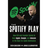 The Spotify Play: How CEO and Founder Daniel Ek Beat Apple, Google, and Amazon in the Race for Audio Dominance