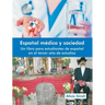 Espanol Medico y Sociedad: Un Libro Para Estudiantes de Espanol En El Tercer Ano de Estudios