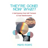 They're Gone! Now What? A Grief Journey from Self-Torment to Soul Transformation