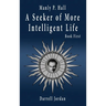 Manly P. Hall A Seeker of More Intelligent Life - Book First