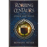 Robbing Centaurs and Other Bad Ideas