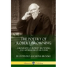 The Poetry of Robert Browning: A Biography of Robert Browning, and an Analysis of his Poems