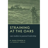 Straining at the Oars: Case Studies in Pastoral Leadership