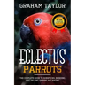 The Eclectus Parrot: The Complete Guide to Subspecies, Breeding, Diet, Selling, Owning and Mating: By Graham Taylor - International #1 60 Y