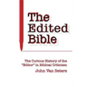 The Edited Bible: The Curious History of the "Editor" in Biblical Criticism