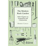 The Modern Rock Garden - With Chapters on Preparation and Construction