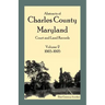 Abstracts of Charles County, Maryland Court and Land Records: Volume 2: 1665-1695