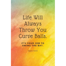 Life Will Always Throw You Curve Balls: It's Your Job To Swing The Bat: Motivational Quote Lined Notebook