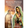 Heavenly Portrait: The Miraculous Image of Our Lady of Guadalupe