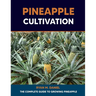 Pineapple Cultivation: The Complete Guide to Growing Pineapple