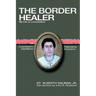The Border Healer: My Life as a Curandero