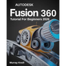 AutoDesk Fusion 360 Tutorial For Beginners: Step-by-Step Masterclass and Practice Guide to Learn 3D Modeling, CAD, CAM, and Engineering Design with Re