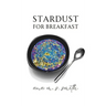 Stardust for Breakfast