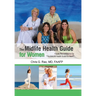 The Midlife Health Guide for Women: Finally, the companion to "The MidLife Health Guide for Men!"