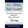 Ask Others, Trust Yourself: The Entrepreneurial Woman's Key to Success