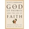 The God of Promise and the Life of Faith: Understanding the Heart of the Bible