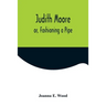 Judith Moore; or, Fashioning a Pipe