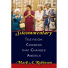Sitcommentary: Television Comedies That Changed America