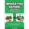 Would You Rather Book for Kids: Camping & Wildlife Edition - Fun, Silly, Challenging and Thought-Provoking Questions for Kids, Teens and the Whole Fam