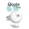Quote Me On This: The Wit and Wisdom of Coleman Cox