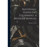 Materials-handling Equipment, a Modern Manual